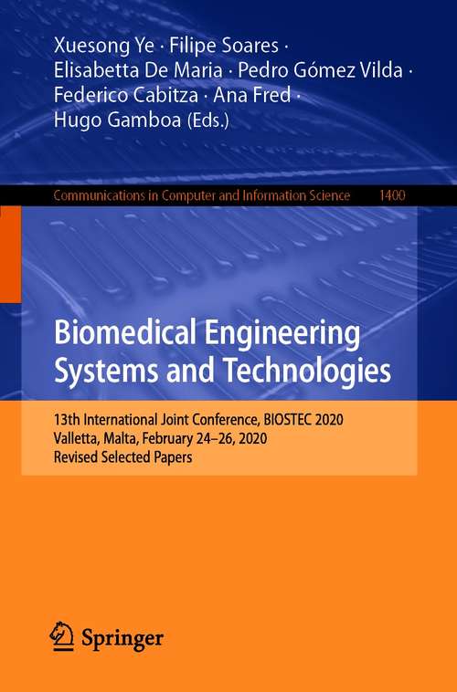 Biomedical Engineering Systems and Technologies: 13th International Joint Conference, BIOSTEC 2020, Valletta, Malta, February 24–26, 2020, Revised Selected Papers (Communications in Computer and Information Science #1400)