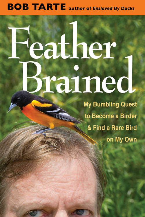 Book cover of Feather Brained: My Bumbling Quest to Become a Birder and Find  a Rare Bird on My Own