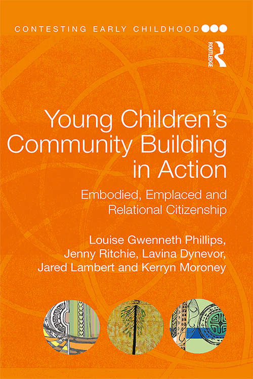 Book cover of Young Children's Community Building in Action: Embodied, Emplaced and Relational Citizenship (Contesting Early Childhood)