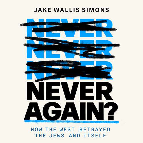 Book cover of Never Again: How the West Betrayed the Jews and Itself