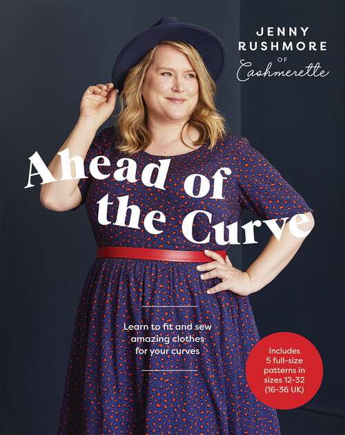 Book cover of Ahead of the Curve: Learn to Fit and Sew Amazing Clothes for Your Curves