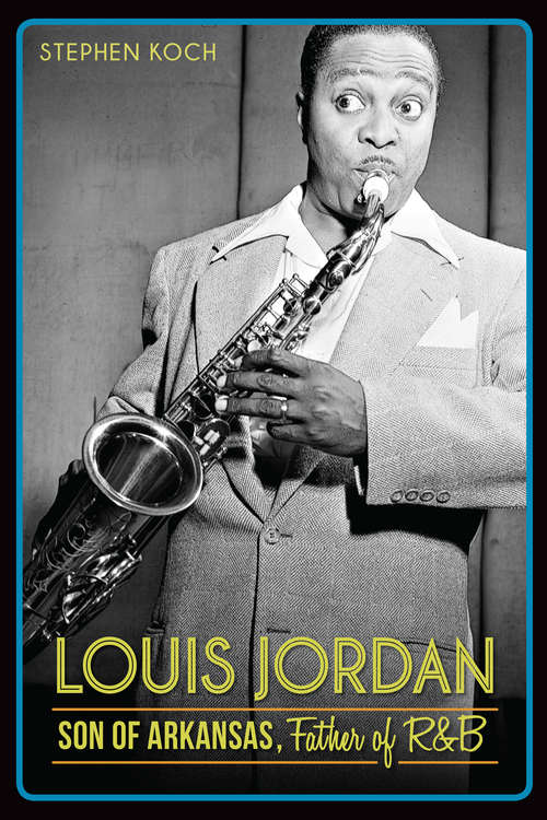 Book cover of Louis Jordan: Son of Arkansas, Father of R&B
