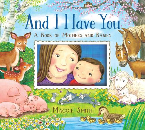 Book cover of And I Have You: A Book of Mothers and Babies