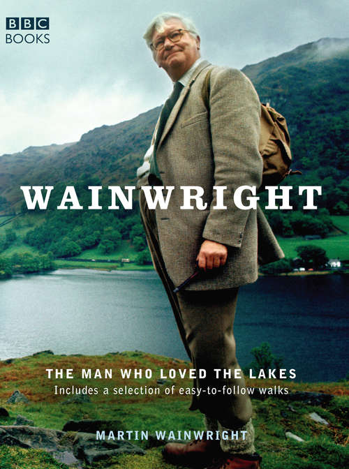 Book cover of Wainwright: The Man Who Loved the Lakes