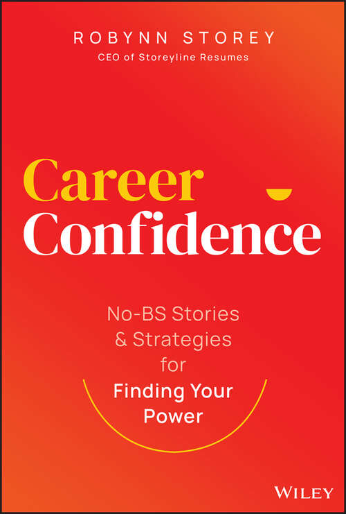 Book cover of Career Confidence: No-BS Stories and Strategies for Finding Your Power (1)