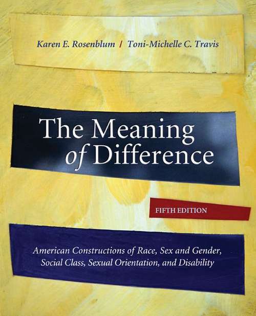 The Meaning of Difference: American Constructions of Race, Sex and Gender, Social Class, Sexual Orientation, and Disability (5th Edition)