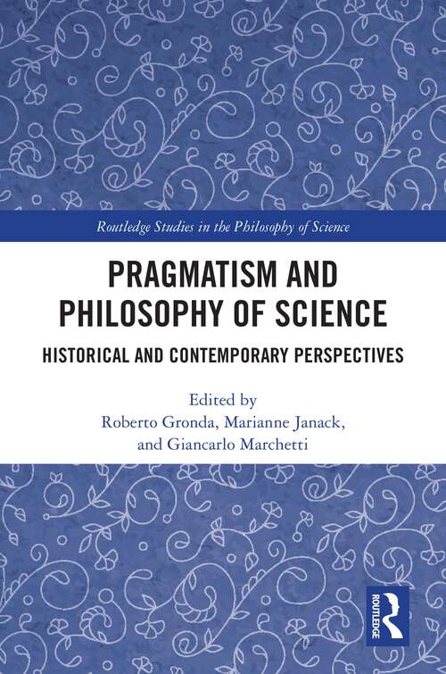Book cover of Pragmatism and Philosophy of Science: Historical and Contemporary Perspectives (1) (Routledge Studies in the Philosophy of Science)