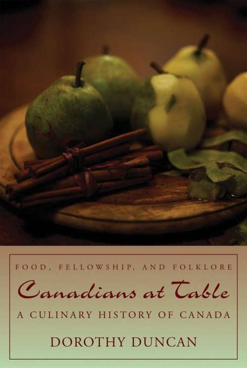 Book cover of Canadians at Table: Food, Fellowship, and Folklore: A Culinary History of Canada