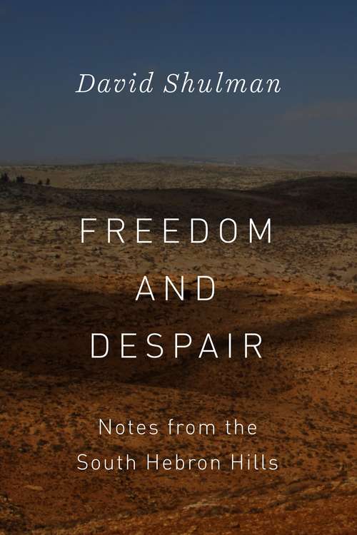 Book cover of Freedom and Despair: Notes from the South Hebron Hills