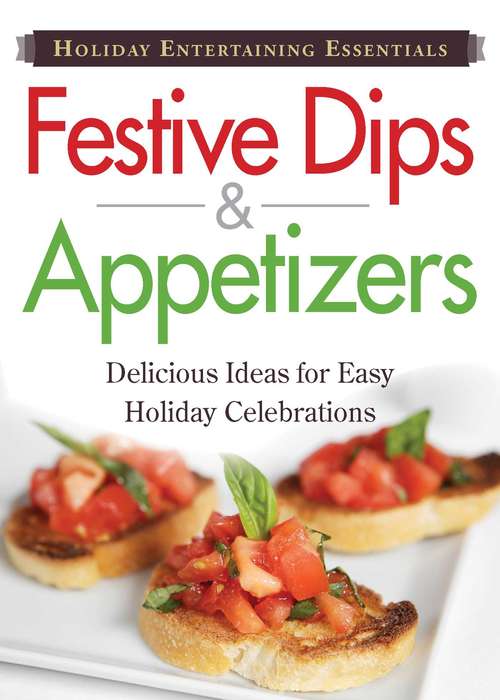 Book cover of Festive Dips and Appetizers: Delicious  ideas for easy holiday celebrations (Holiday Entertaining Essentials)