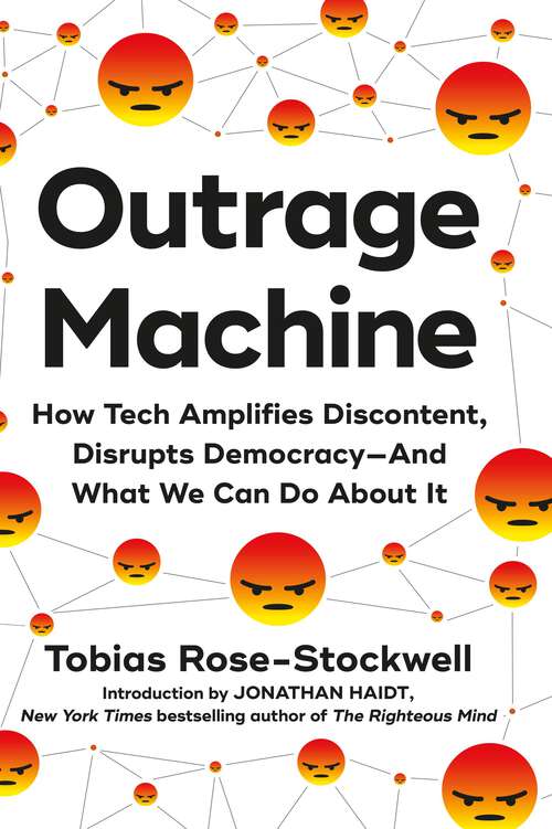 Book cover of Outrage Machine: How Tech Amplifies Discontent, Disrupts Democracy—And What We Can Do About It