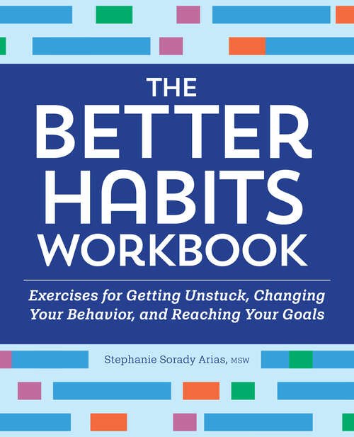 Book cover of The Better Habits Workbook: Exercises for Getting Unstuck, Changing Your Behavior, and Reaching Your Goals