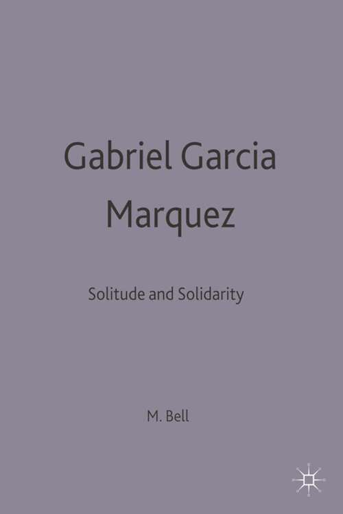 Gabriel García Márquez: Solitude and Solidarity (Modern Novelists)