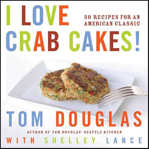 Book cover of I Love Crab Cakes!: 50 Recipes for an American Classic