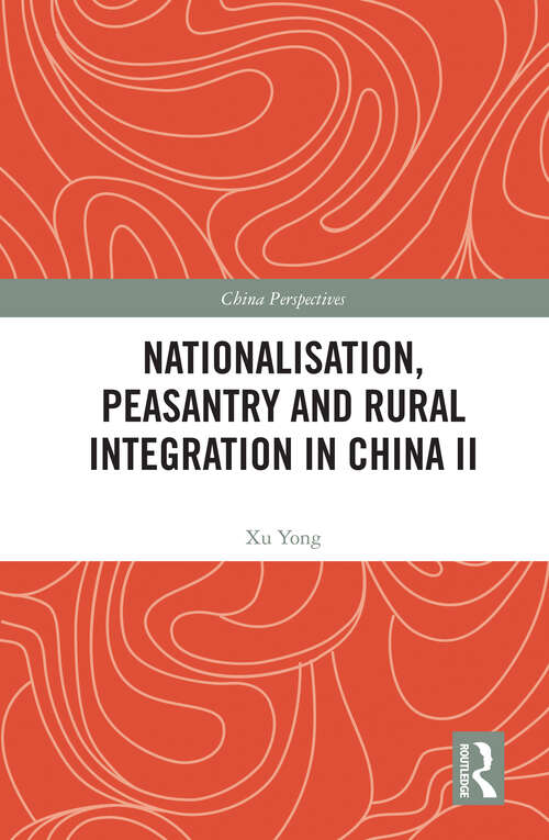 Nationalisation, Peasantry and Rural Integration in China II (China Perspectives)