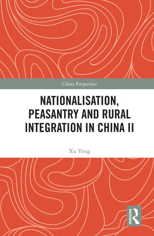 Nationalisation, Peasantry and Rural Integration in China II (China Perspectives)