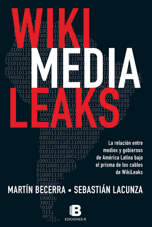 Book cover of Wiki Media Leaks: La relación entre medios y gobiernos de América Latina bajo el prisma de los cables de WikiLeaks