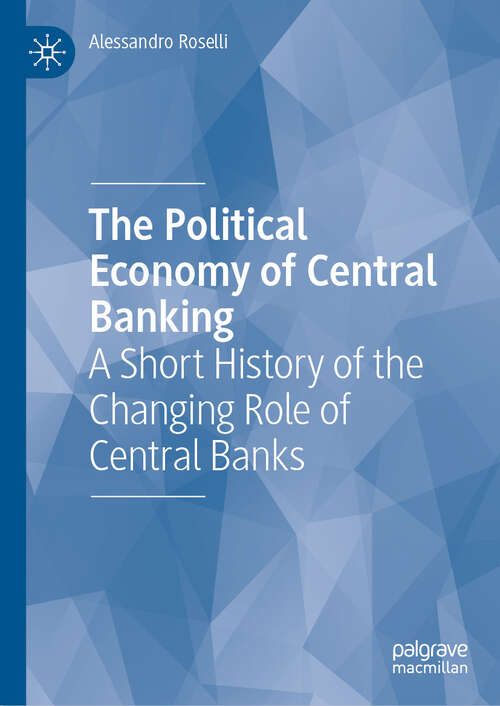 Book cover of The Political Economy of Central Banking: A Short History of the Changing Role of Central Banks