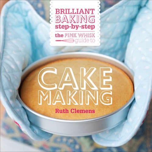 Book cover of The Pink Whisk Brilliant Baking Step-by-Step Cake Making