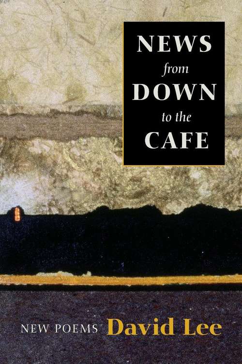 News From Down to the Café: New Poems