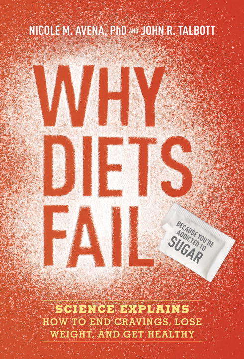 Book cover of Why Diets Fail (Because You're Addicted to Sugar)