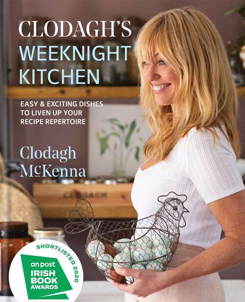 Book cover of Clodagh's Weeknight Kitchen: Easy & exciting dishes to liven up your recipe repertoire