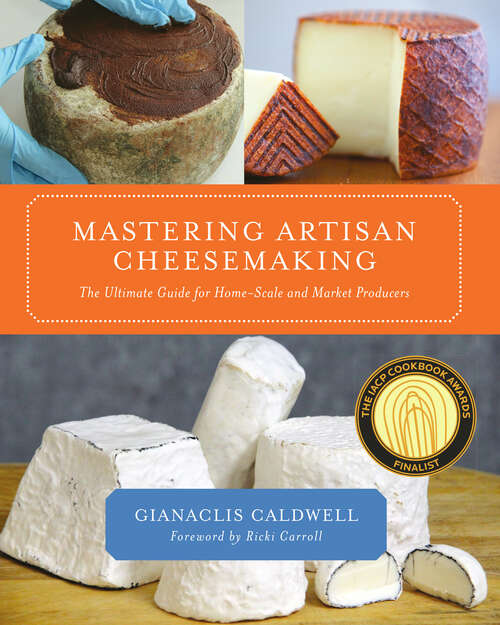 Book cover of Mastering Artisan Cheesemaking: The Ultimate Guide for Home-Scale and Market Producers