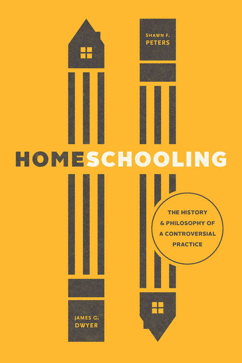 Book cover of Homeschooling: The History and Philosophy of a Controversial Practice (History and Philosophy of Education Series)