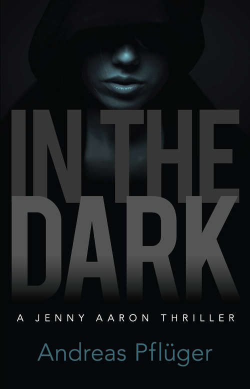 Book cover of In the Dark: A Jenny Aaron Thriller