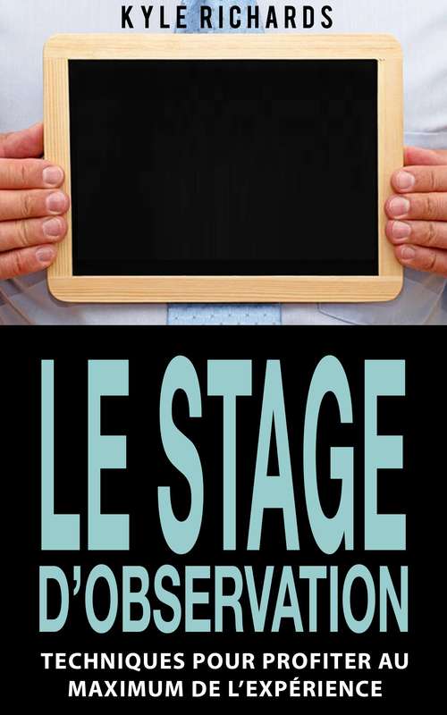 Book cover of Le stage d’observation : Techniques pour profiter au maximum de l’expérience: Techniques pour profiter au maximum de l’expérience