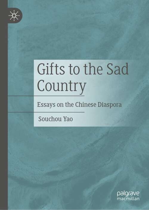 Book cover of Gifts to the Sad Country: Essays on the Chinese Diaspora (2024)