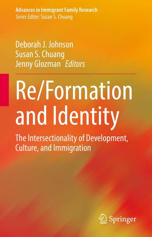 Re/Formation and Identity: The Intersectionality of Development, Culture, and Immigration (Advances in Immigrant Family Research)