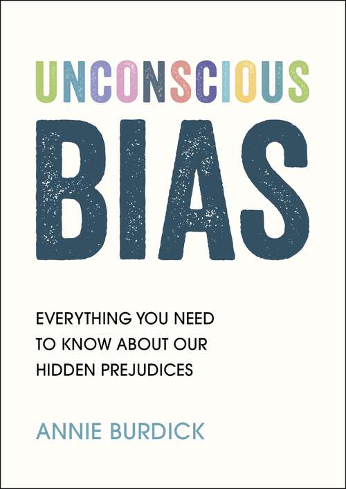 Book cover of Unconscious Bias: Everything You Need to Know About Our Hidden Prejudices
