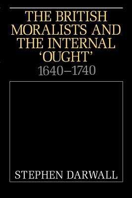 Book cover of The British Moralists and the Internal "ought", 1640-1740
