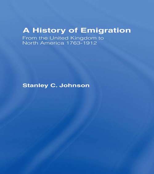Emigration from the United Kingdom to North America, 1763-1912: From The United Kingdom To North America, 1763 1912 (classic Reprint)