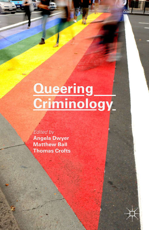Queering Criminology: Dangerous Bedfellows? (Critical Criminological Perspectives Ser.)