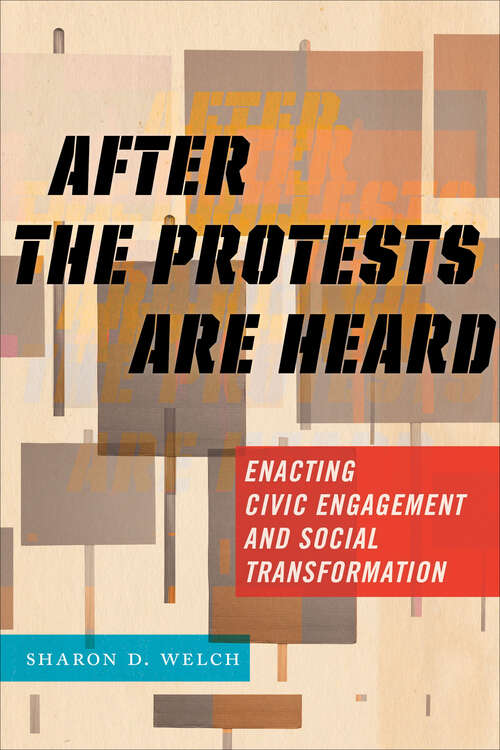 Book cover of After the Protests Are Heard: Enacting Civic Engagement and Social Transformation (Religion and Social Transformation)