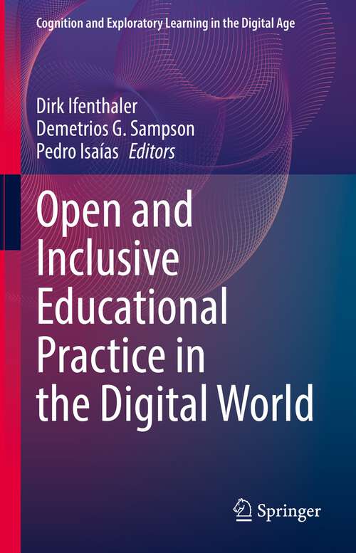 Open and Inclusive Educational Practice in the Digital World (Cognition and Exploratory Learning in the Digital Age)