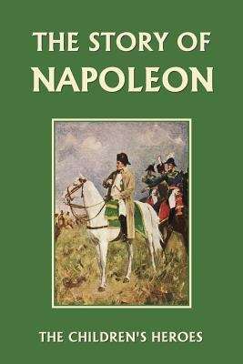 Book cover of The Children's Heroes Series : The Story Of Napoleon