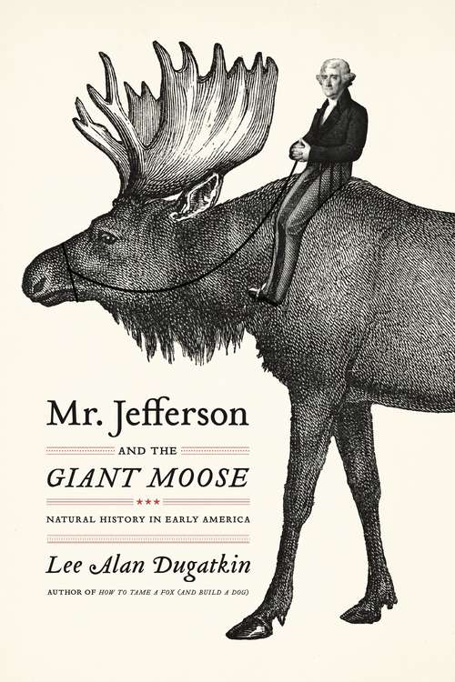 Book cover of Mr. Jefferson and the Giant Moose: Natural History in Early America