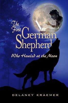 Book cover of The First German Shepherd Who Howled at the Moon