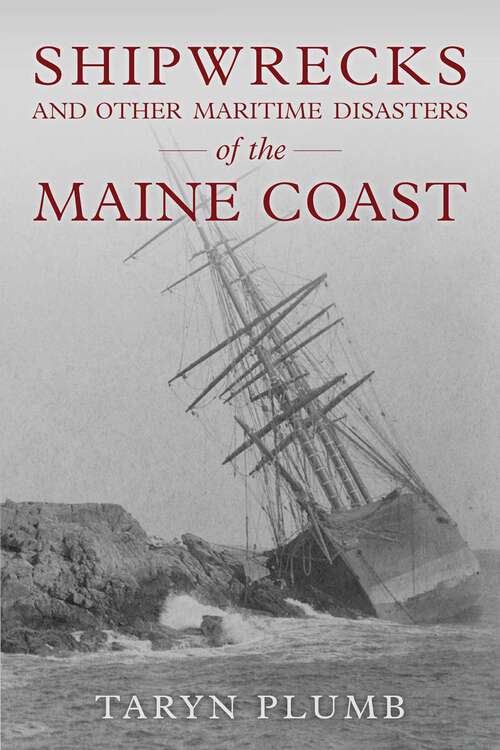 Book cover of Shipwrecks and Other Maritime Disasters of the Maine Coast