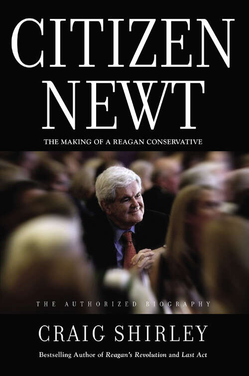 Book cover of Citizen Newt: The Making of a Reagan Conservative