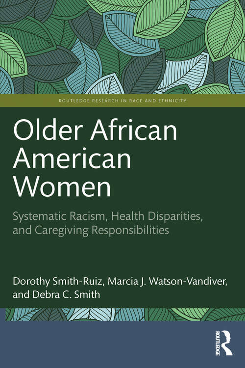 Book cover of Older African American Women: Systematic Racism, Health Disparities, and Caregiving Responsibilities (1) (Routledge Research in Race and Ethnicity)