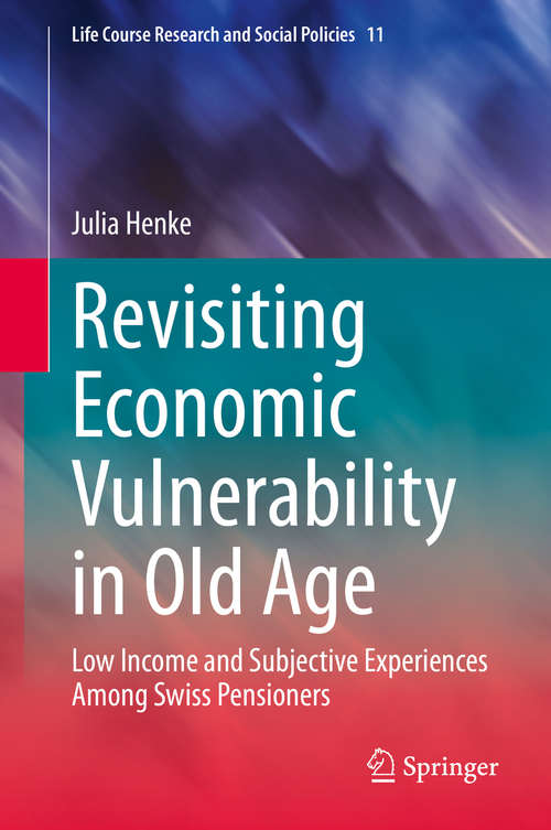 Book cover of Revisiting Economic Vulnerability in Old Age: Low Income and Subjective Experiences Among Swiss Pensioners (1st ed. 2020) (Life Course Research and Social Policies #11)