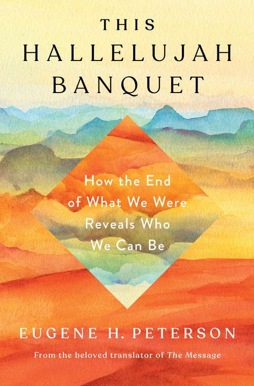 This Hallelujah Banquet: How the End of What We Were Reveals Who We Can Be