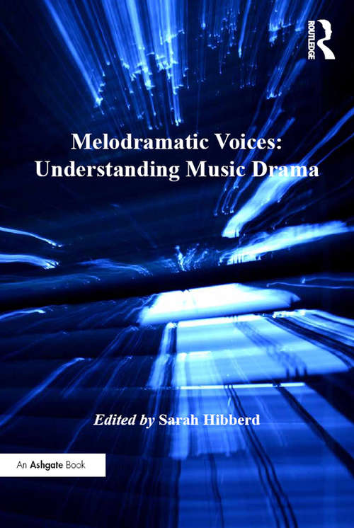 Book cover of Melodramatic Voices: Understanding Music Drama (Ashgate Interdisciplinary Studies in Opera)
