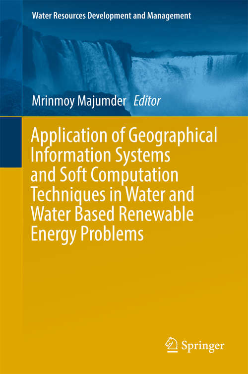 Book cover of Application of Geographical Information Systems and Soft Computation Techniques in Water and Water Based Renewable Energy Problems