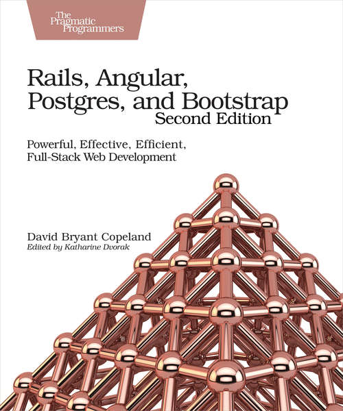 Book cover of Rails, Angular, Postgres, and Bootstrap: Powerful, Effective, Efficient, Full-Stack Web Development