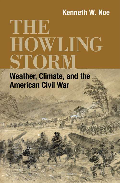 Book cover of The Howling Storm: Weather, Climate, and the American Civil War (Conflicting Worlds: New Dimensions of the American Civil War)